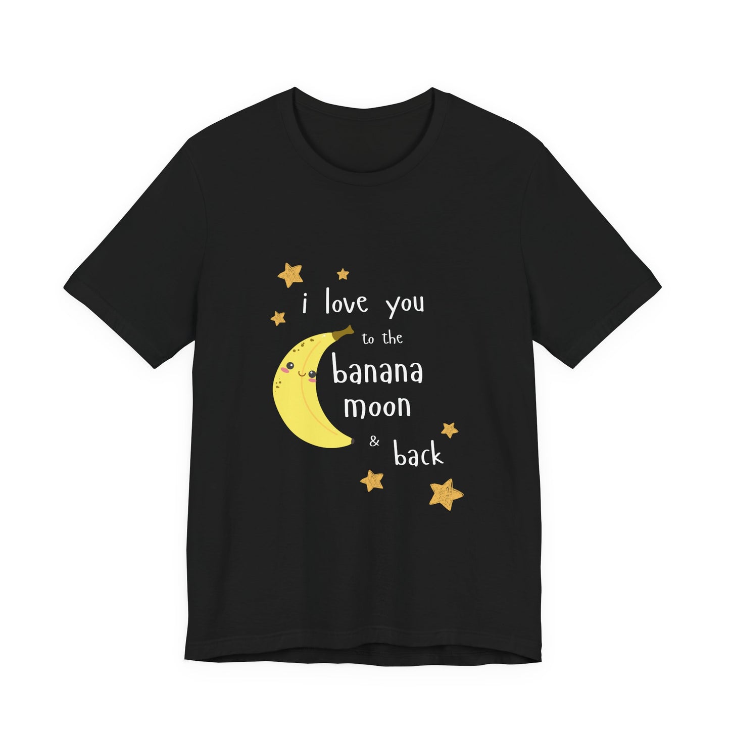 Adult T-Shirt - "I Love You to the Banana Moon & Back"  (Premium Cotton)