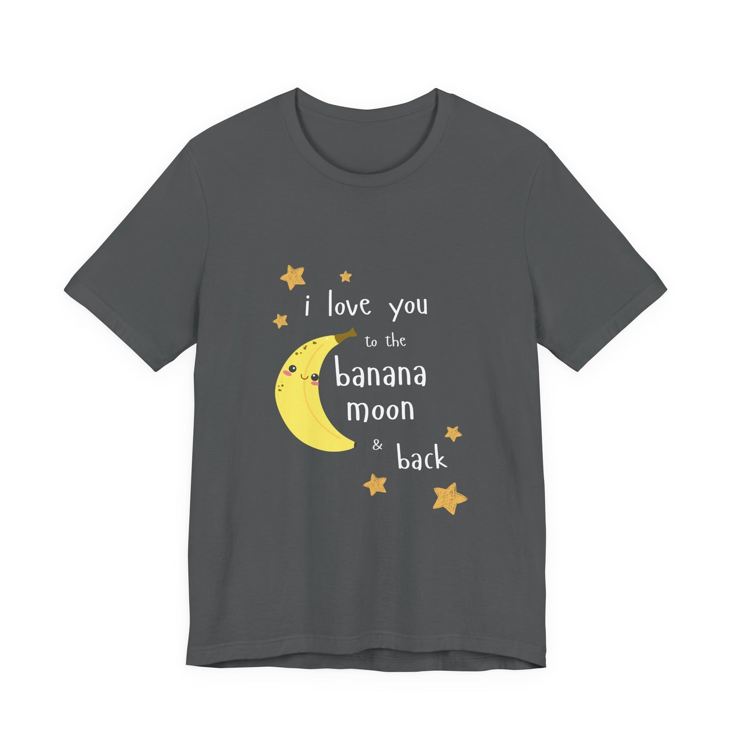 Adult T-Shirt - "I Love You to the Banana Moon & Back"  (Premium Cotton)